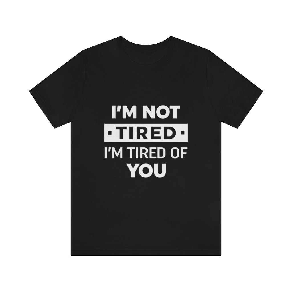 Unisex Jersey Short Sleeve Tee-I am tired of you