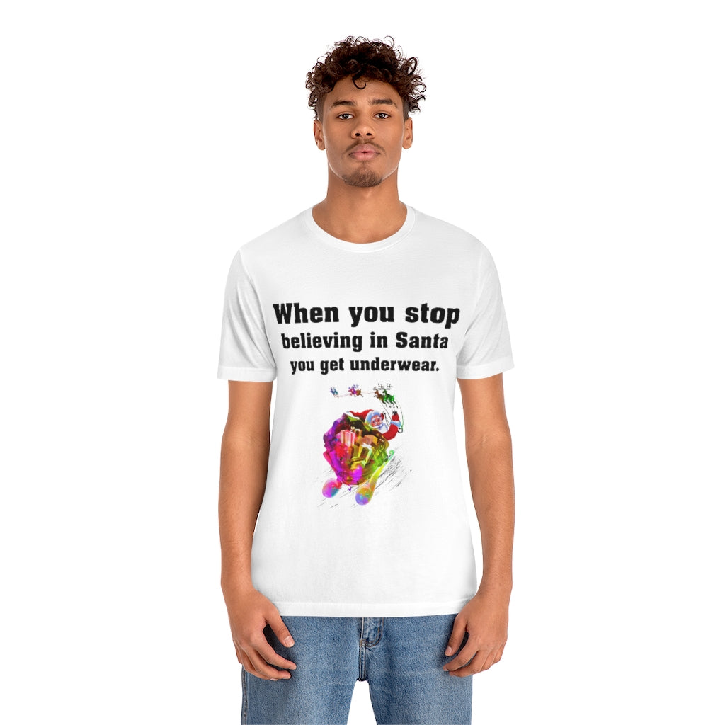 When you stop believing in Santa Christmas Unisex Jersey Short Sleeve T-shirt