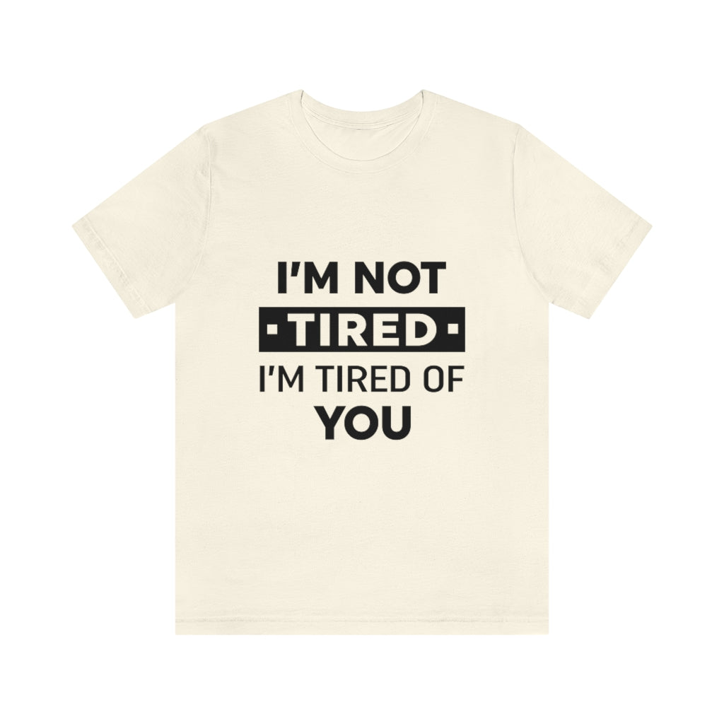 Unisex Jersey Short Sleeve Tee-I am tired of you