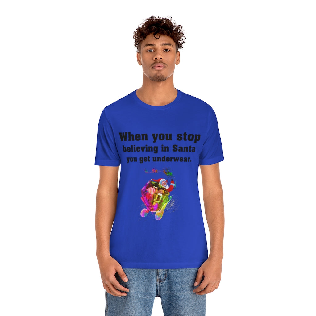 When you stop believing in Santa Christmas Unisex Jersey Short Sleeve T-shirt