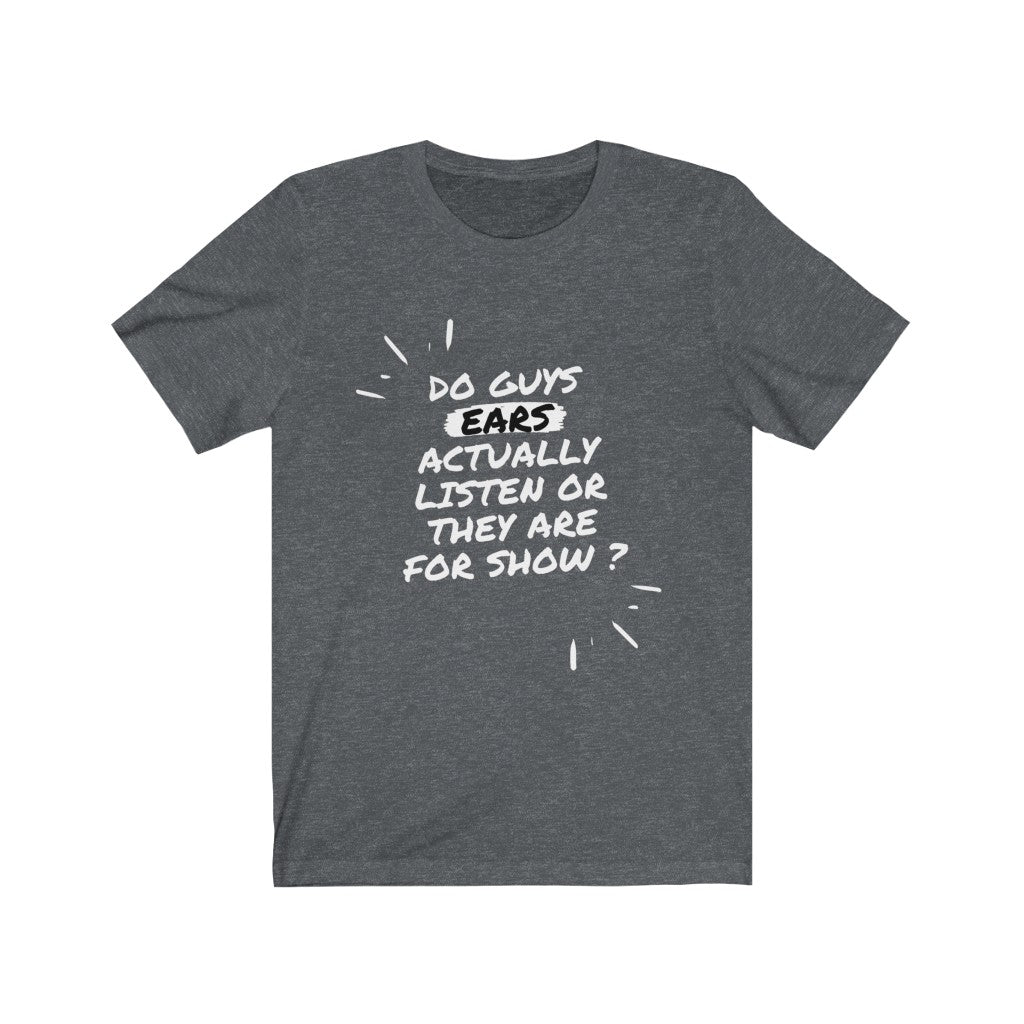 Unisex Jersey Short Sleeve Tee - Do guys ears actually