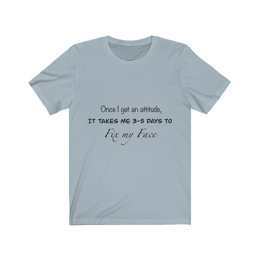 Unisex Jersey Short Sleeve Tee - Once I get an attitude.