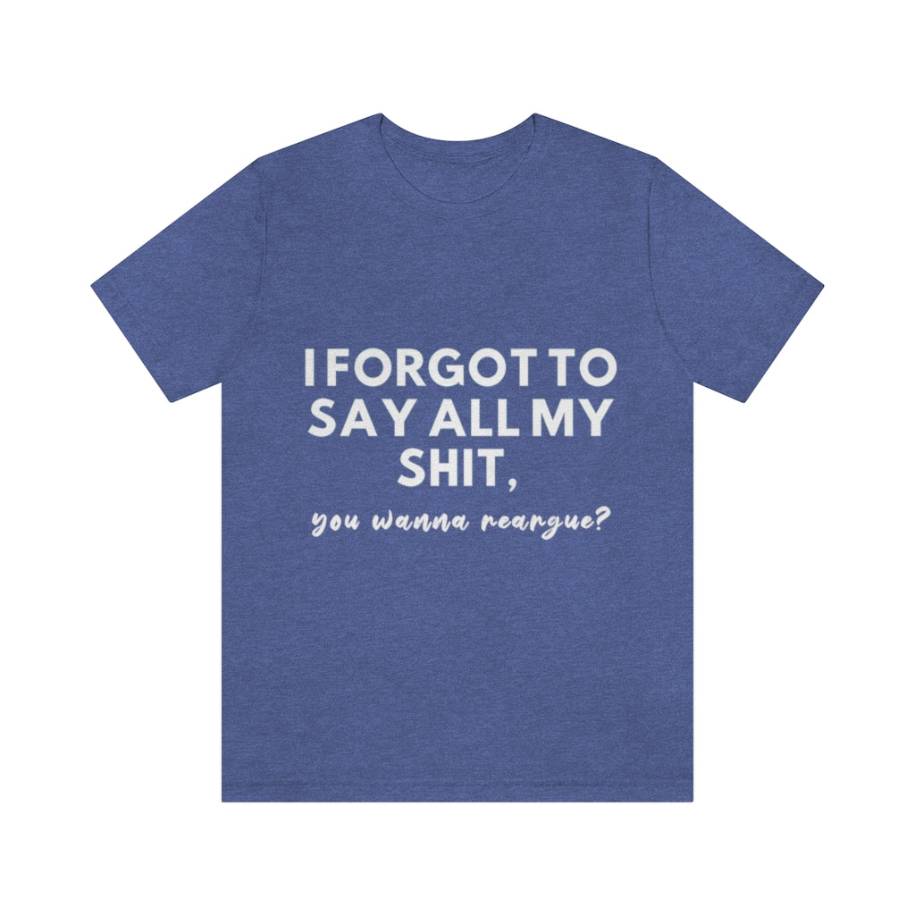 Unisex Jersey Short Sleeve Tee - I forgot to say all my shit