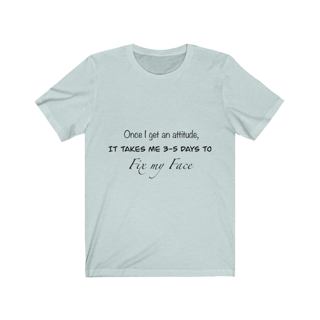 Unisex Jersey Short Sleeve Tee - Once I get an attitude.