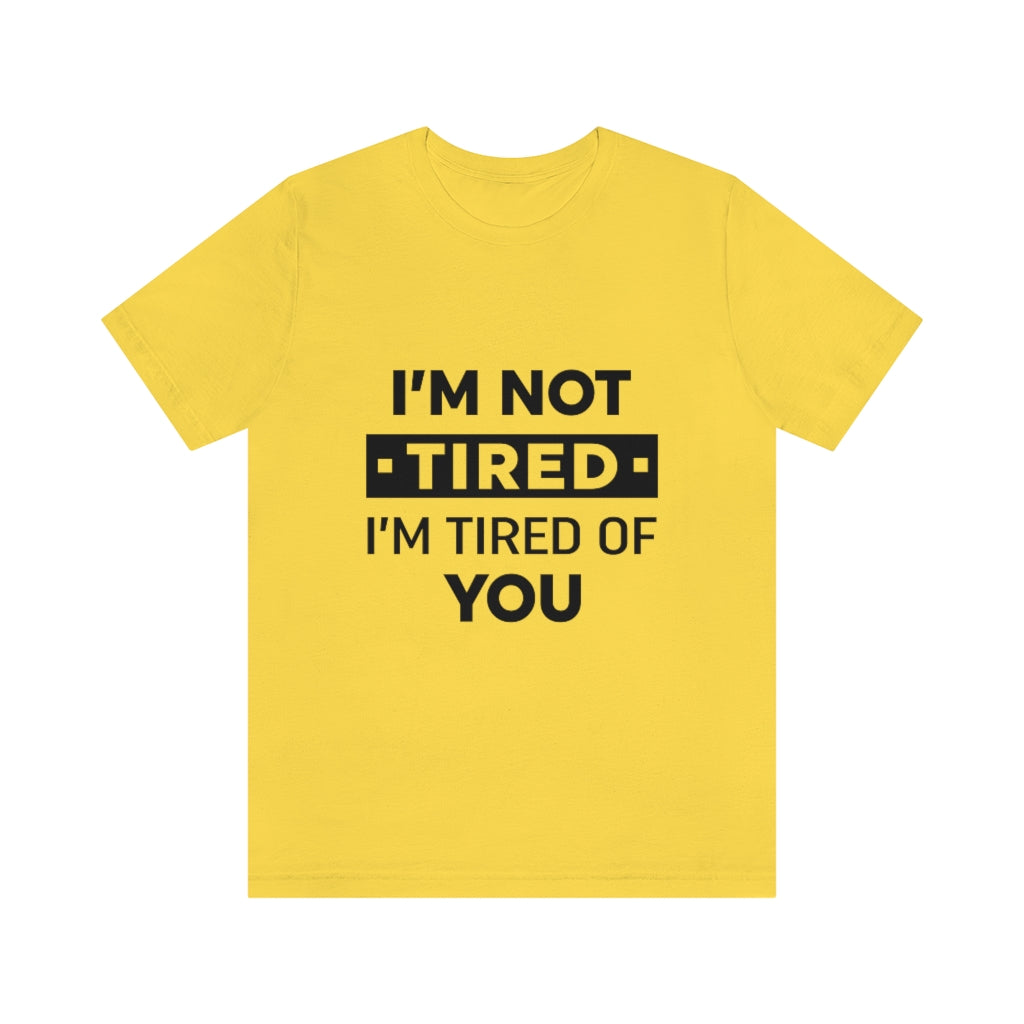 Unisex Jersey Short Sleeve Tee-I am tired of you