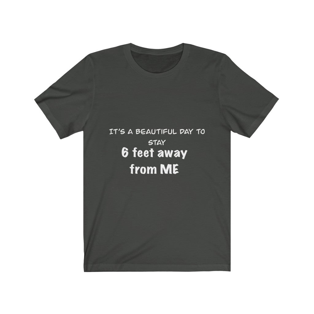 Unisex Jersey Short Sleeve Tee - It's a beautiful day to stay 6 feet away from me