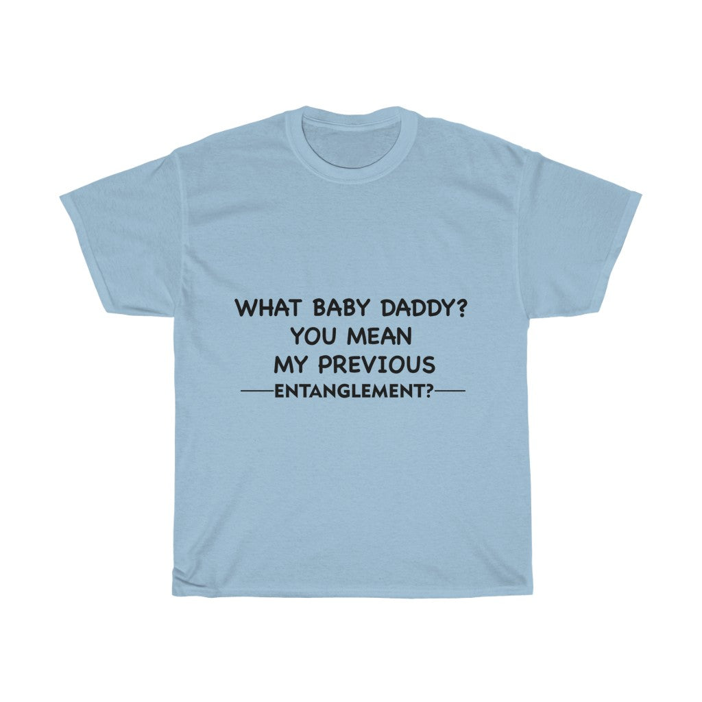 Unisex Heavy Cotton Tee - What Baby Daddy you mean.