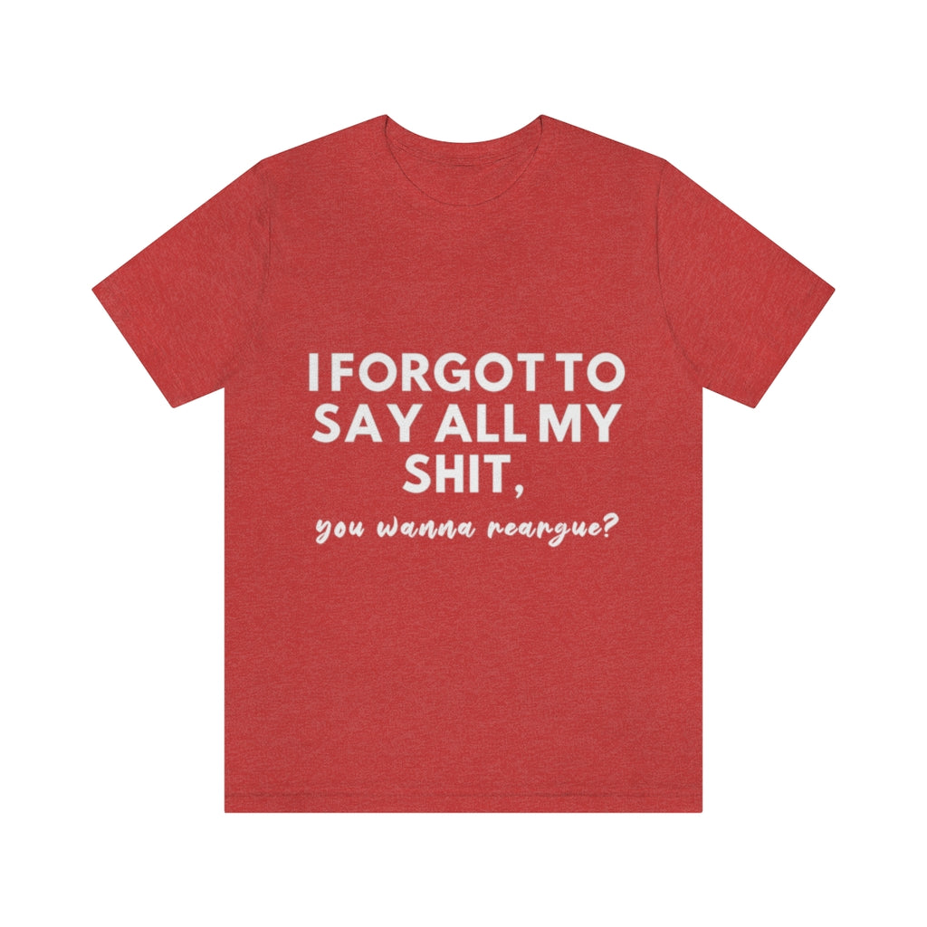 Unisex Jersey Short Sleeve Tee - I forgot to say all my shit