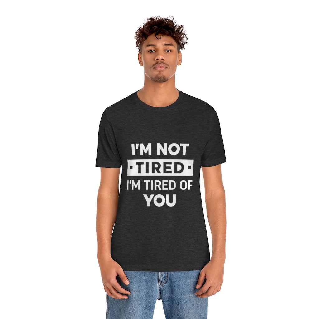 Unisex Jersey Short Sleeve Tee-I am tired of you