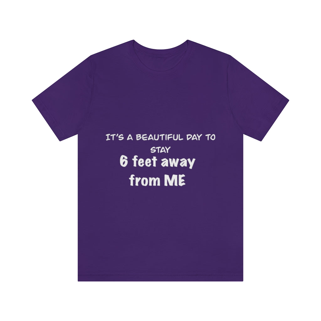 Unisex Jersey Short Sleeve Tee - It's a beautiful day to stay 6 feet away from me