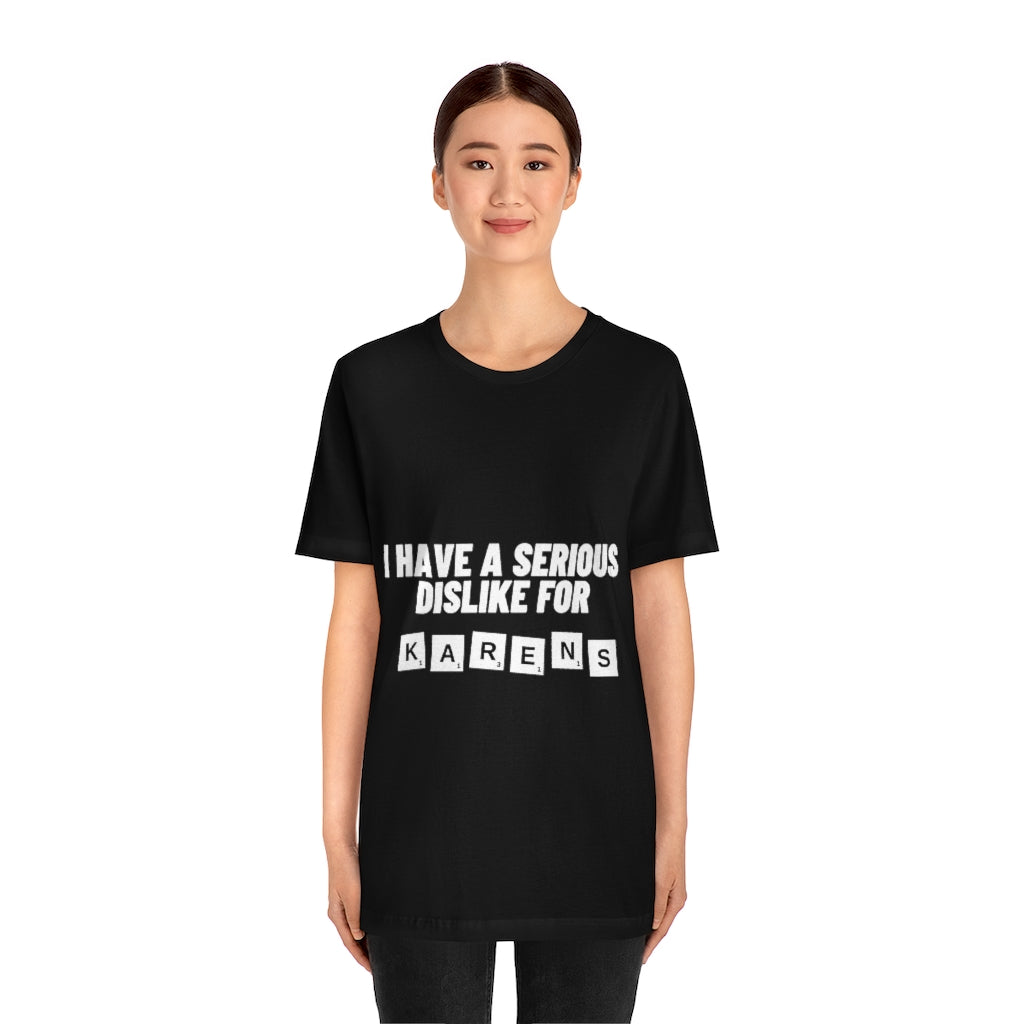 Unisex Jersey Short Sleeve Tee - I Have Serious Dislike for Karens