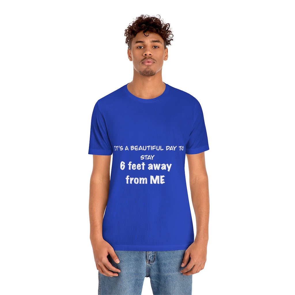 Unisex Jersey Short Sleeve Tee - It's a beautiful day to stay 6 feet away from me