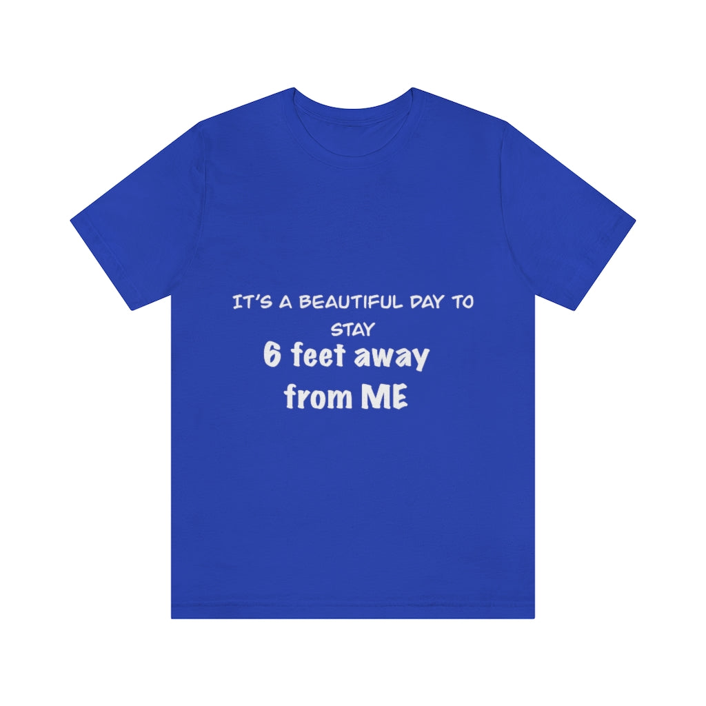 Unisex Jersey Short Sleeve Tee - It's a beautiful day to stay 6 feet away from me
