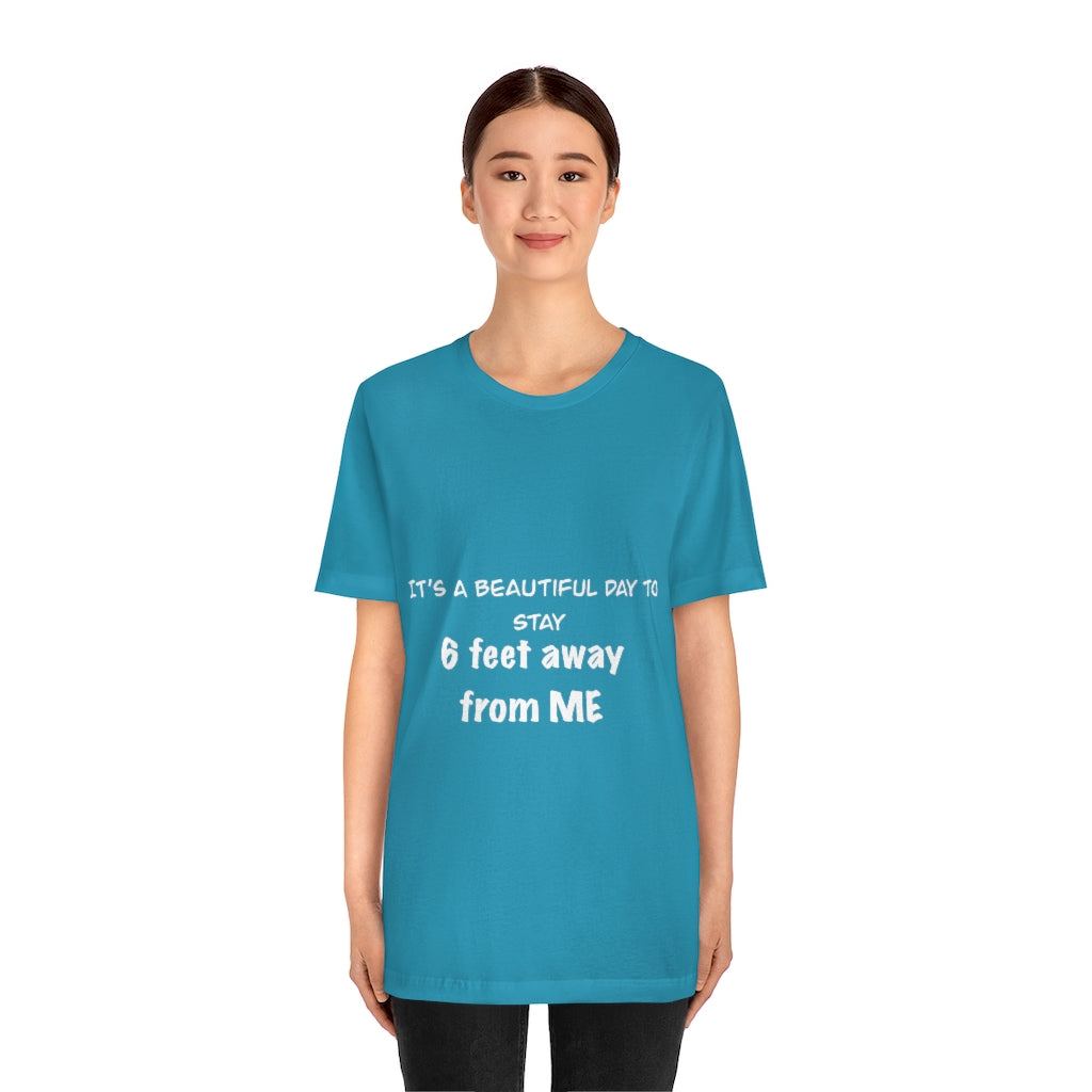Unisex Jersey Short Sleeve Tee - It's a beautiful day to stay 6 feet away from me