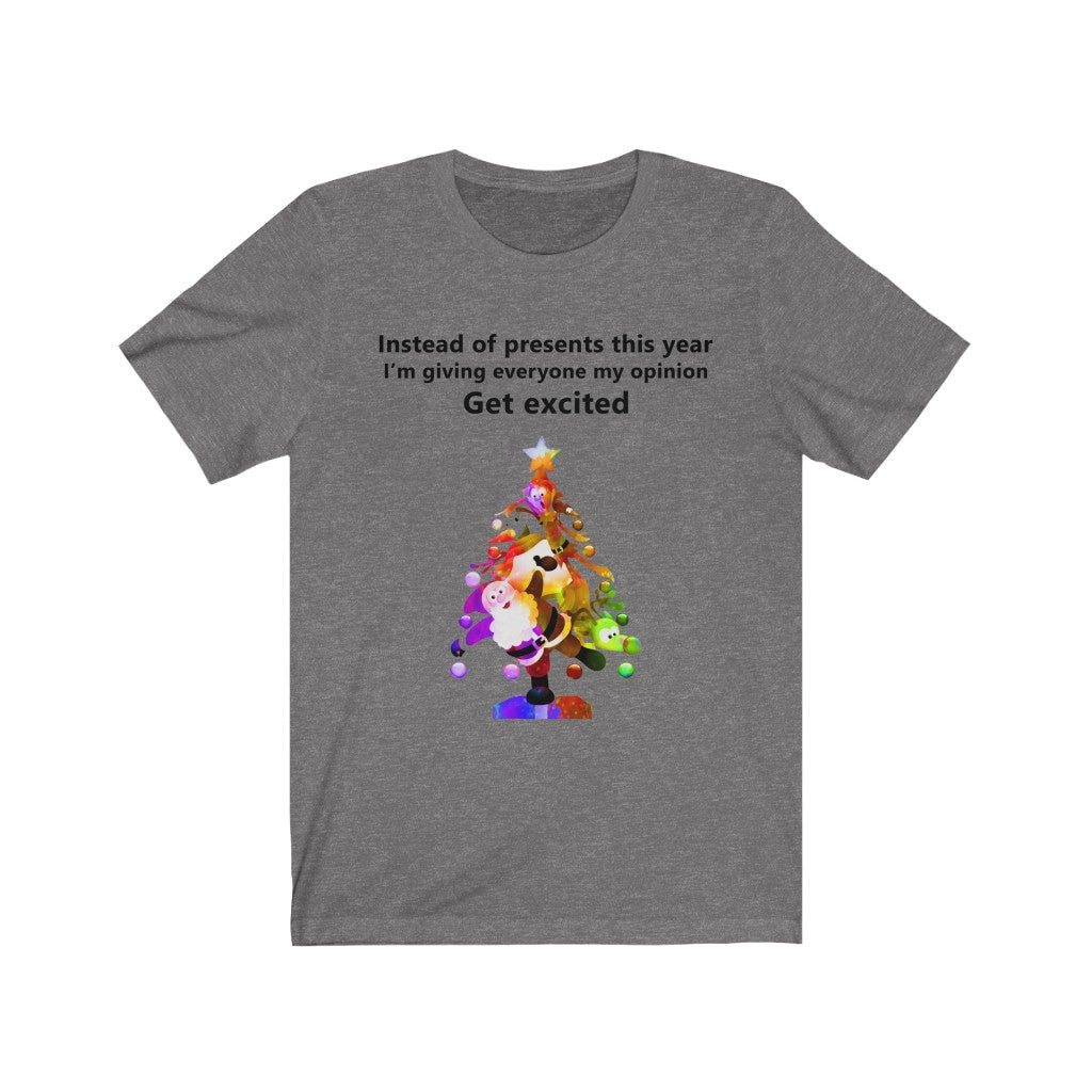 Instead of presents I will be giving everyone my opinion Christmas t-shirt