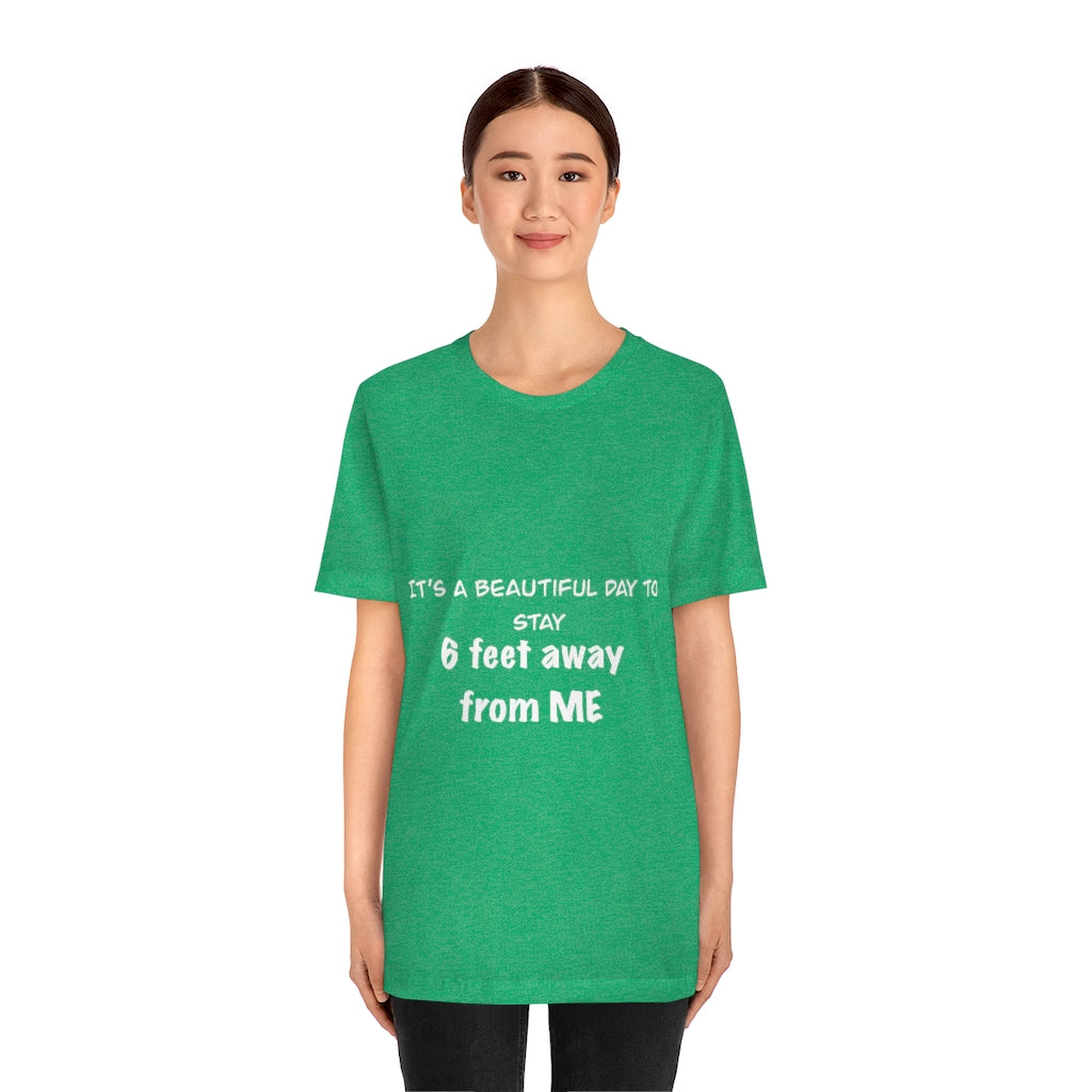 Unisex Jersey Short Sleeve Tee - It's a beautiful day to stay 6 feet away from me