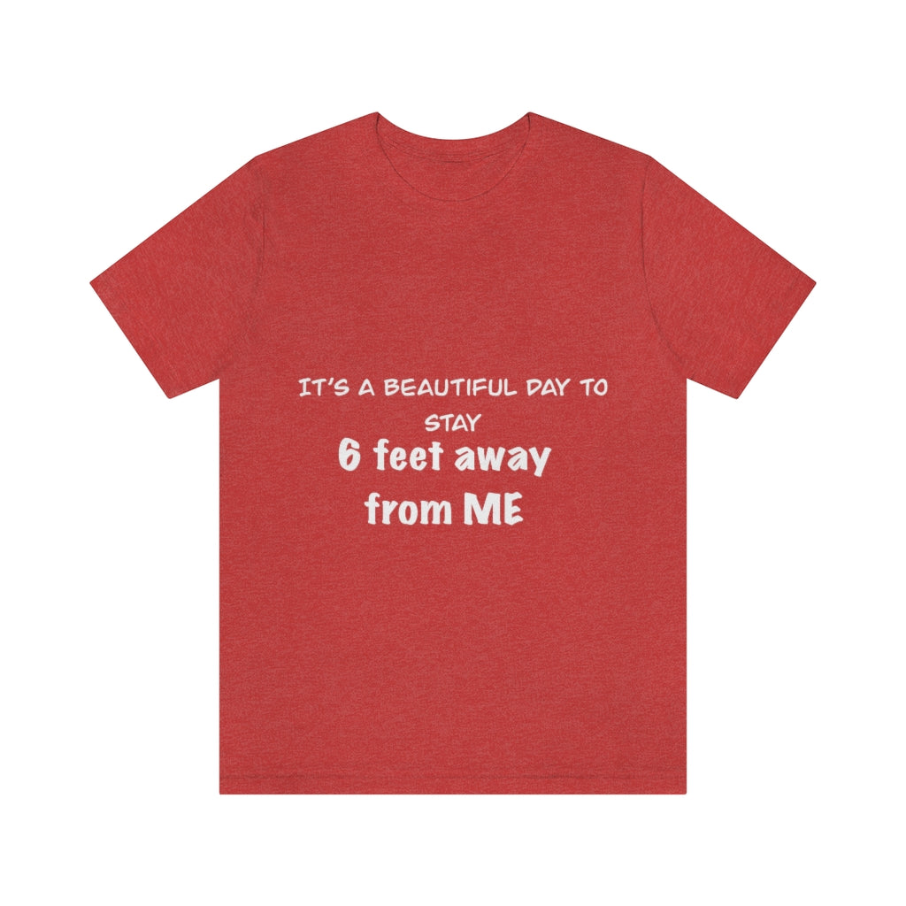 Unisex Jersey Short Sleeve Tee - It's a beautiful day to stay 6 feet away from me