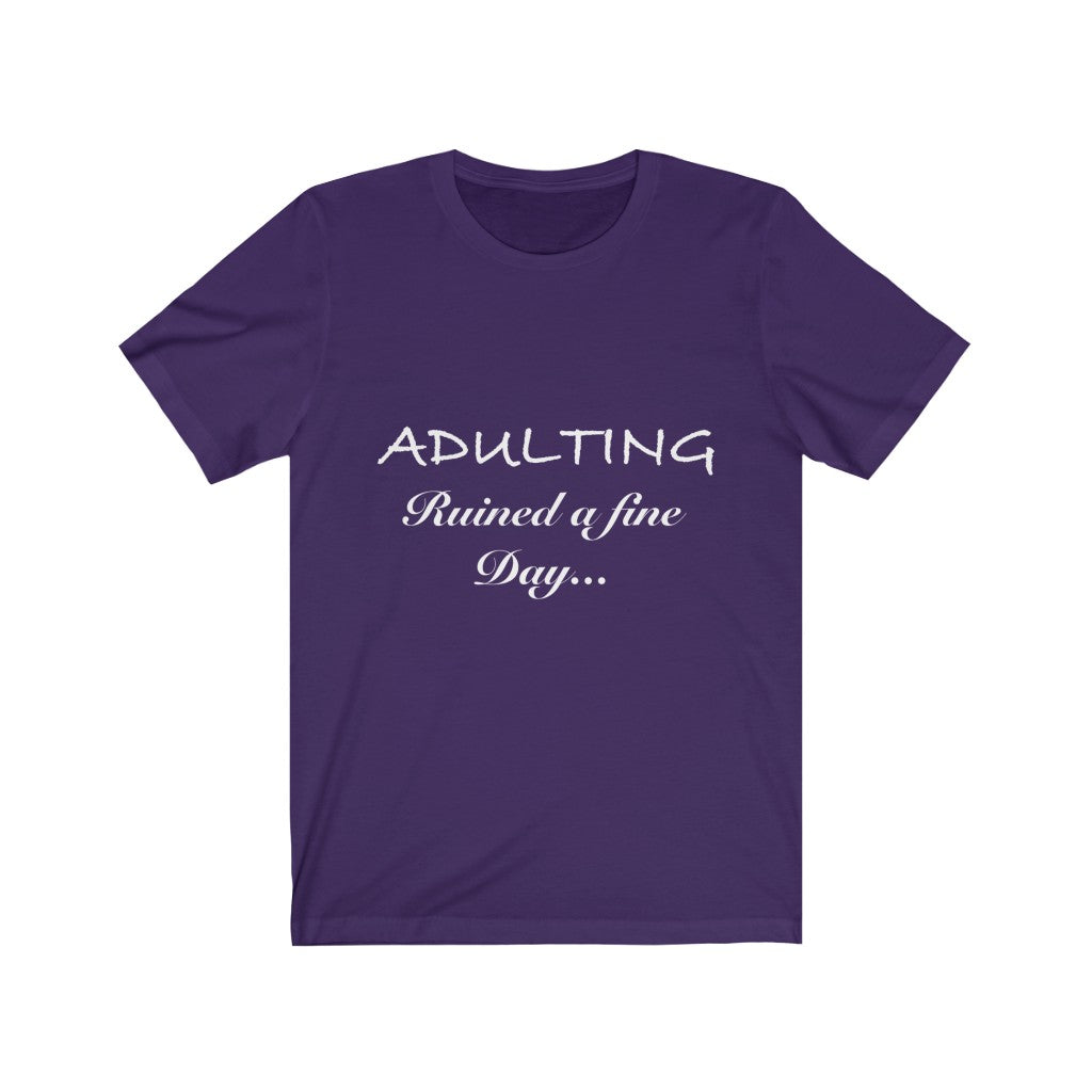 Unisex Jersey Short Sleeve Tee - Adulting ruined a fine day