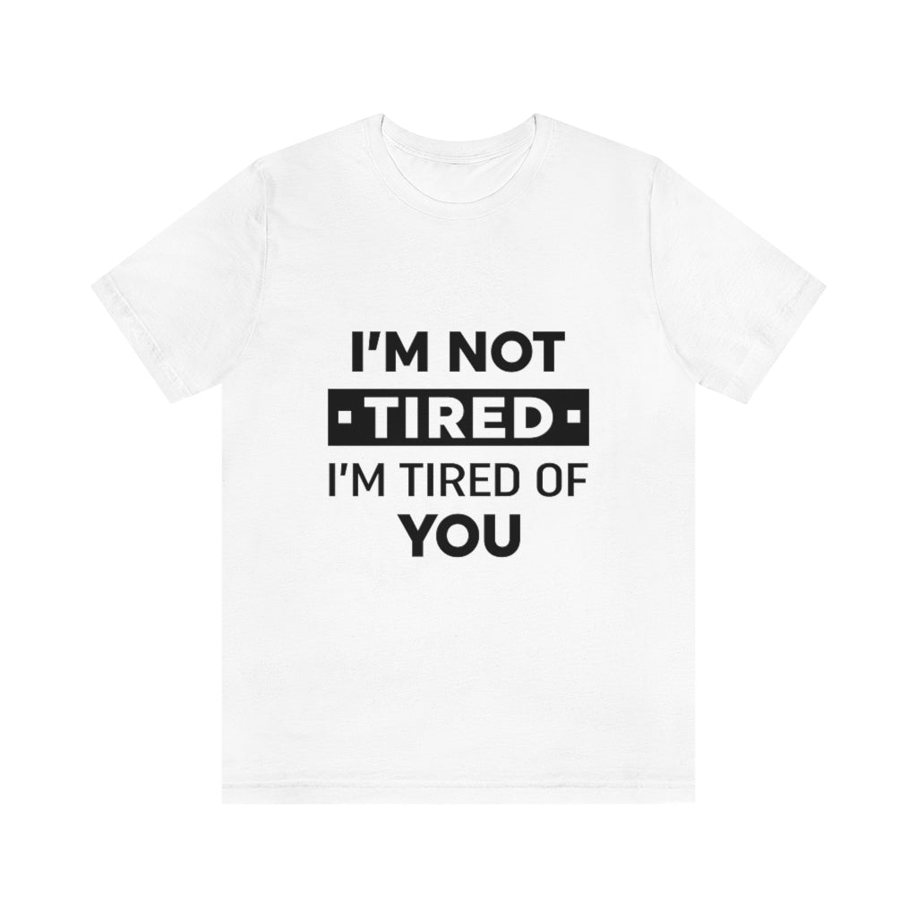 Unisex Jersey Short Sleeve Tee-I am tired of you