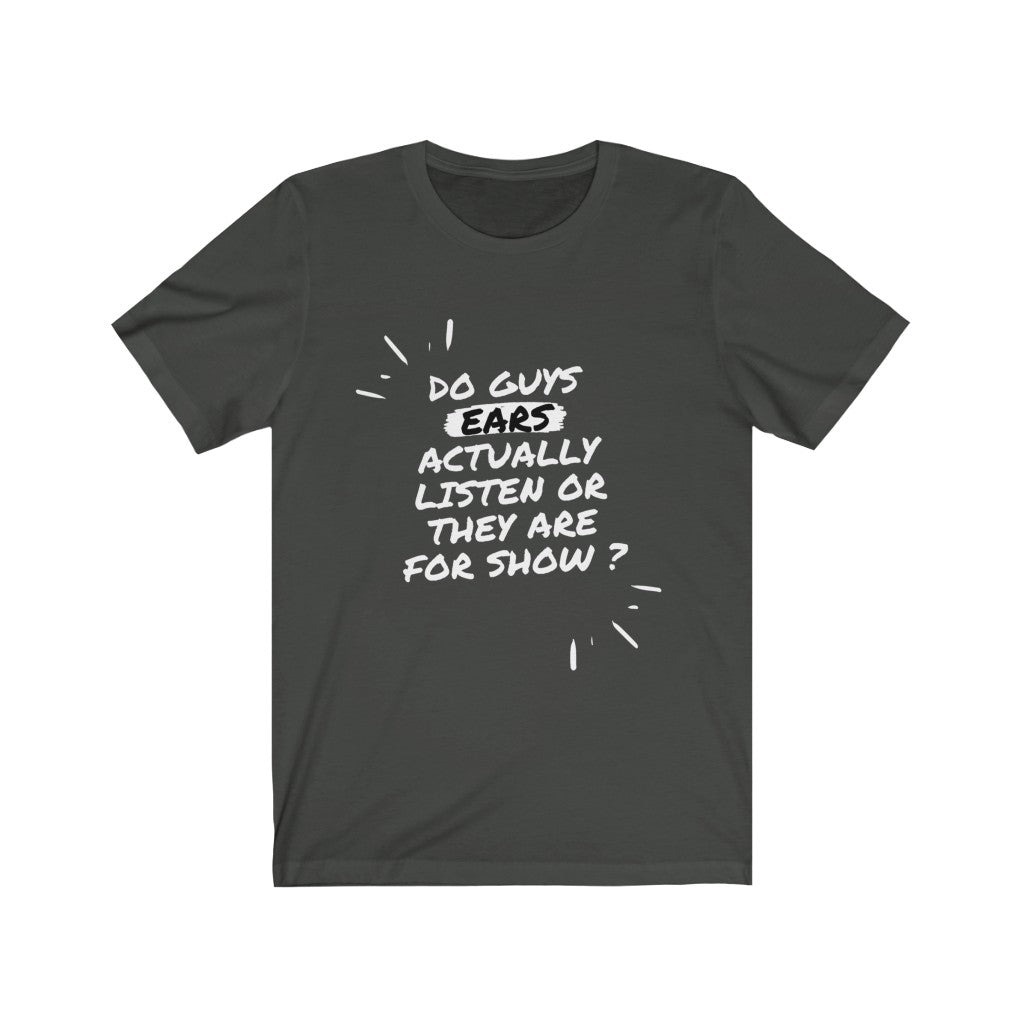 Unisex Jersey Short Sleeve Tee - Do guys ears actually