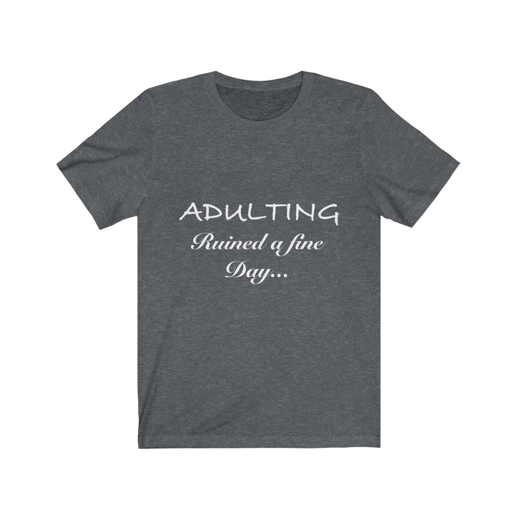 Unisex Jersey Short Sleeve Tee - Adulting ruined a fine day
