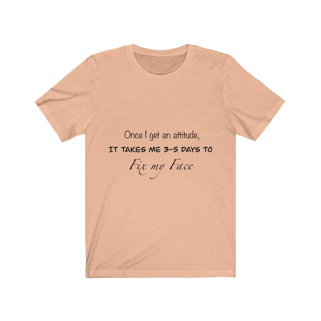 Unisex Jersey Short Sleeve Tee - Once I get an attitude.