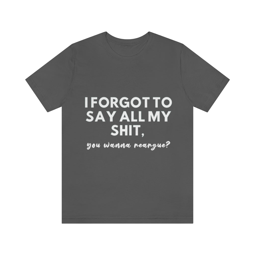 Unisex Jersey Short Sleeve Tee - I forgot to say all my shit