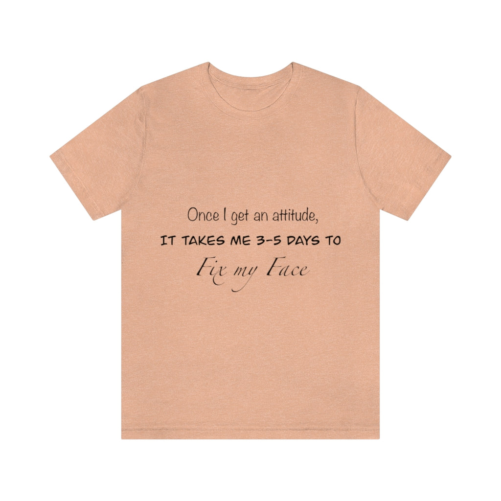 Unisex Jersey Short Sleeve Tee - Once I get an attitude.