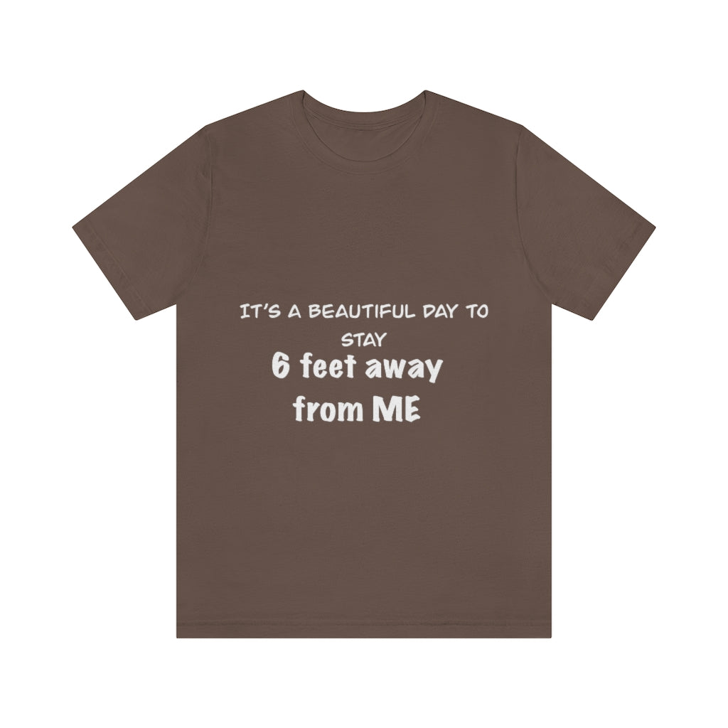 Unisex Jersey Short Sleeve Tee - It's a beautiful day to stay 6 feet away from me