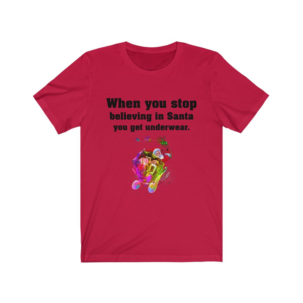When you stop believing in Santa Unisex Jersey Short Sleeve T-shirt -Christmas