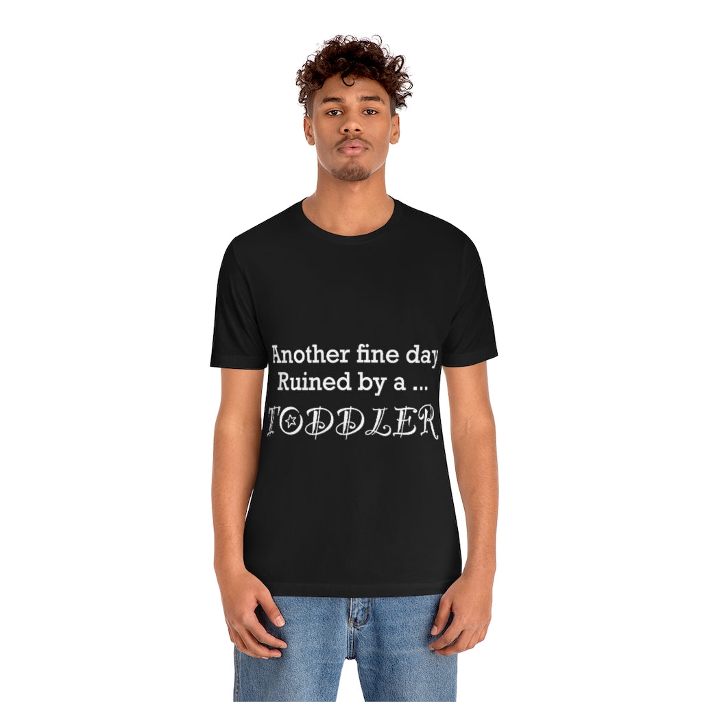 Unisex Jersey Short Sleeve Tee - Another fine day ruined by a toddler