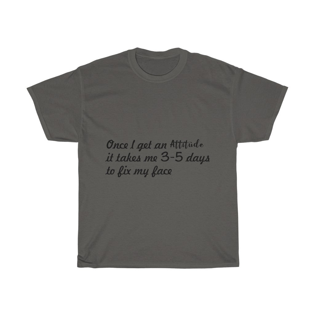 Unisex Heavy Cotton Tee - Once I get an attitude.