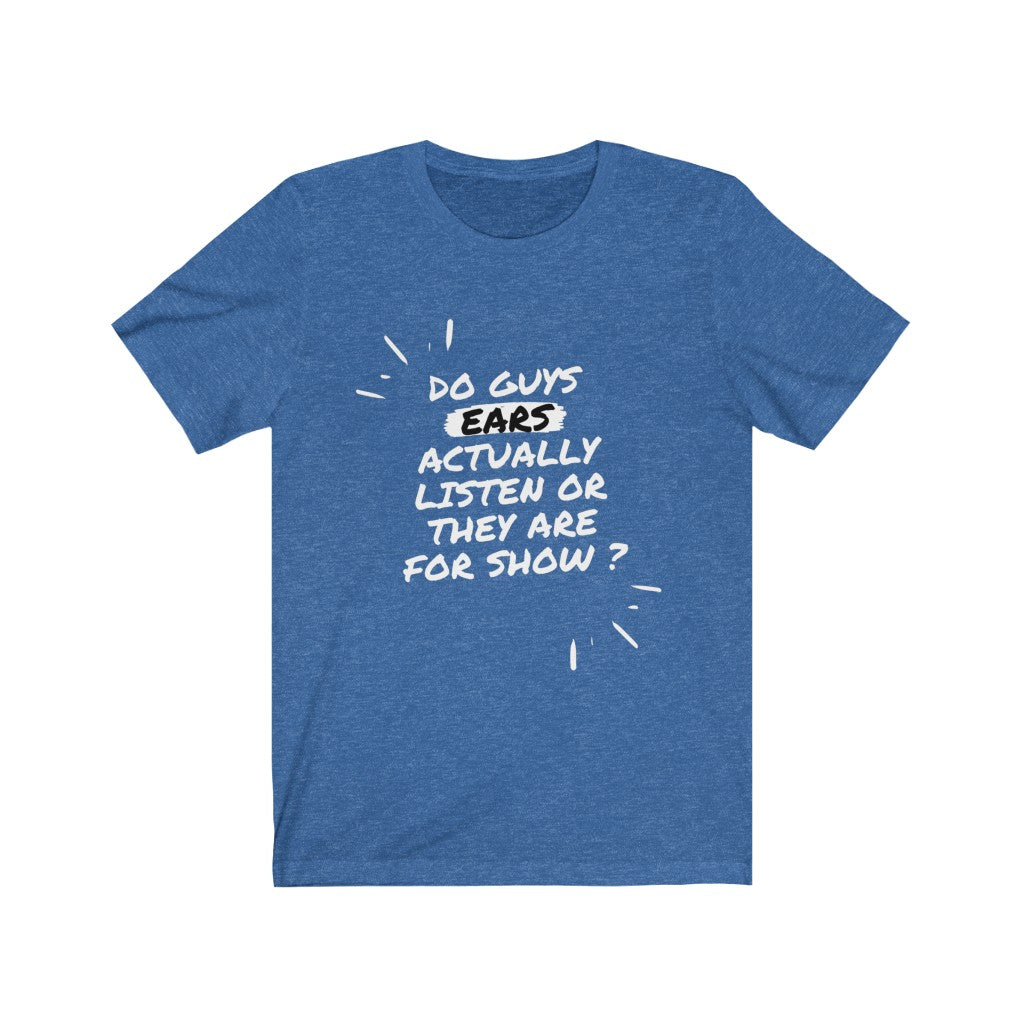 Unisex Jersey Short Sleeve Tee - Do guys ears actually
