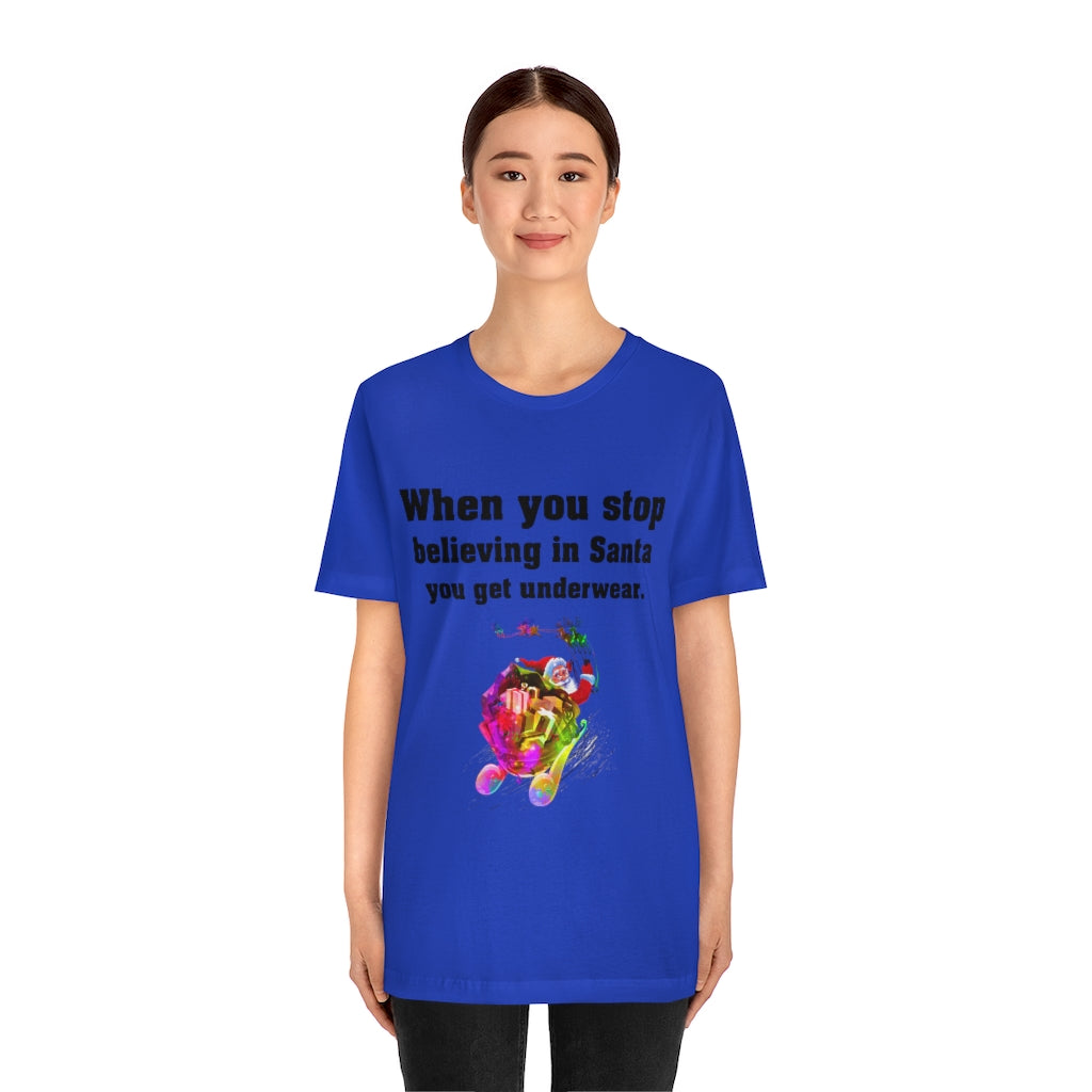 When you stop believing in Santa Christmas Unisex Jersey Short Sleeve T-shirt