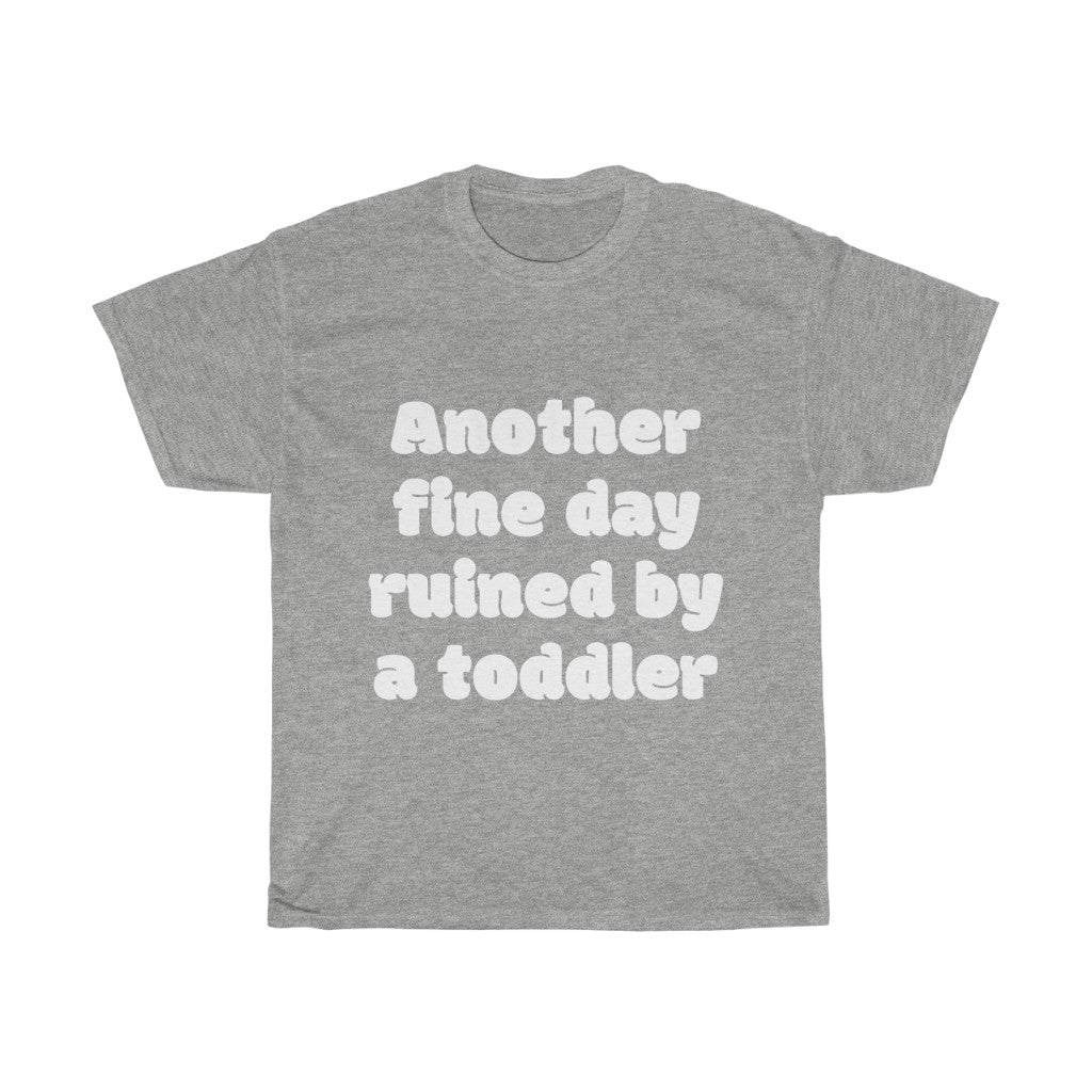 Unisex Heavy Cotton Tee - Another fine day ruined by a toddler