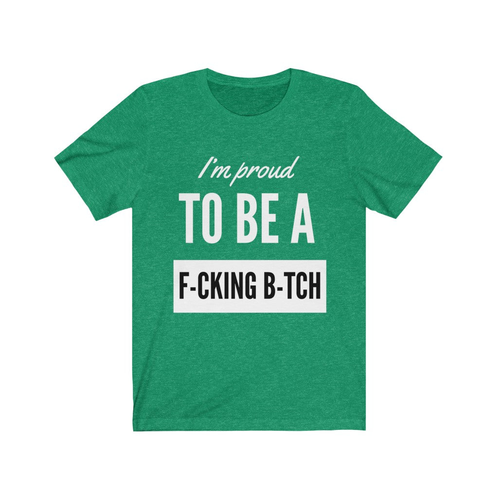 Unisex Jersey Short Sleeve Tee - I'm proud to be a fucking bitch