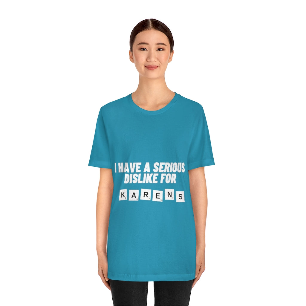 Unisex Jersey Short Sleeve Tee - I Have Serious Dislike for Karens