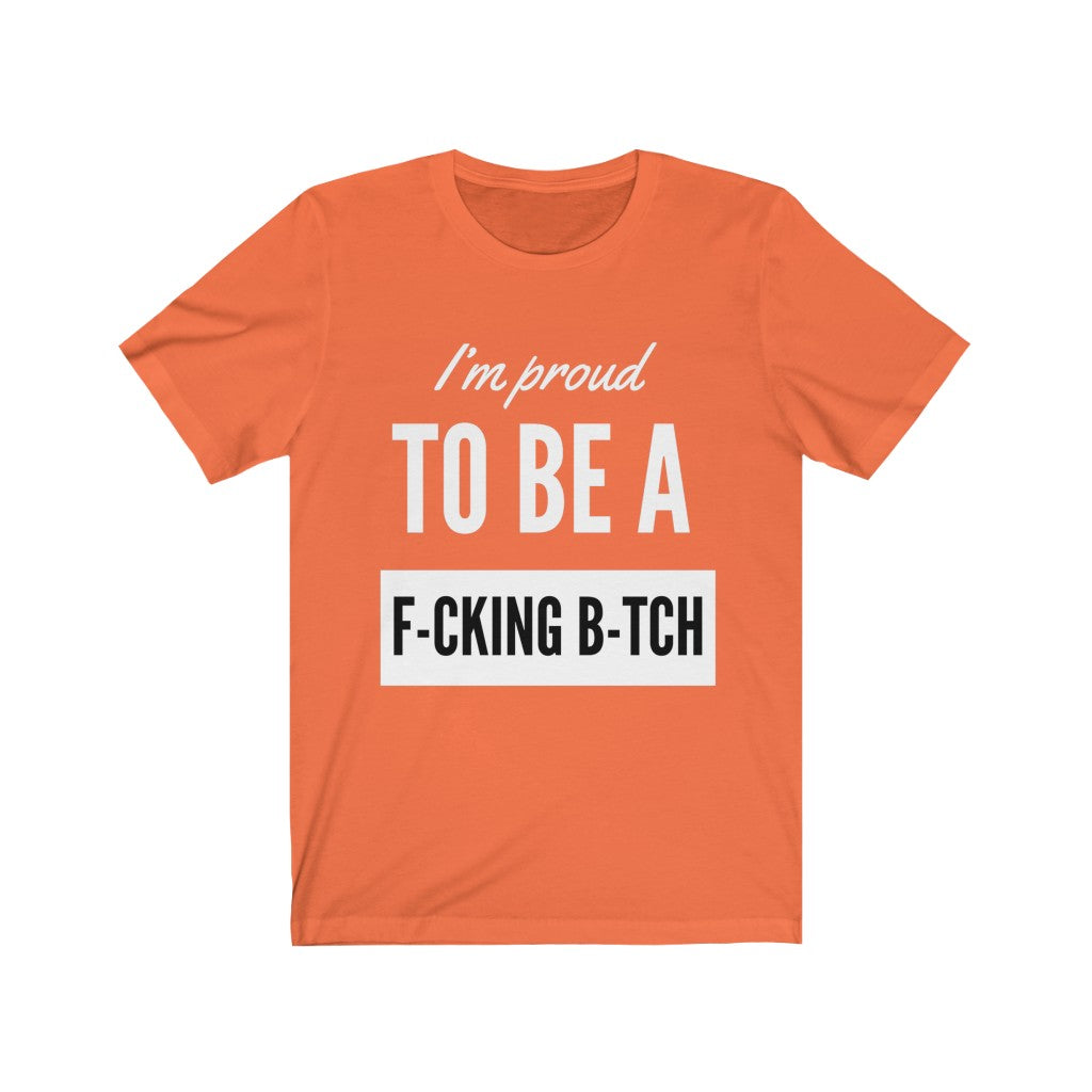 Unisex Jersey Short Sleeve Tee - I'm proud to be a fucking bitch