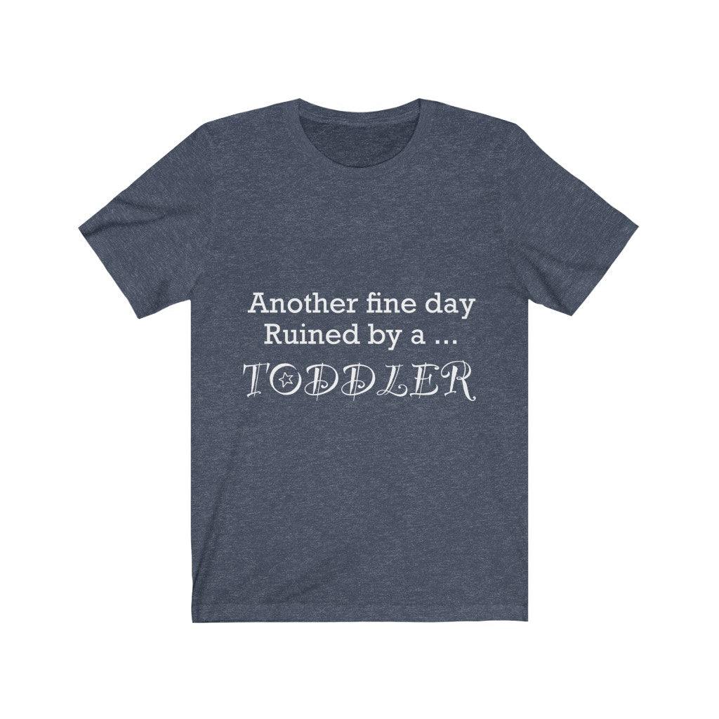Unisex Jersey Short Sleeve Tee - Another fine day ruined by a toddler