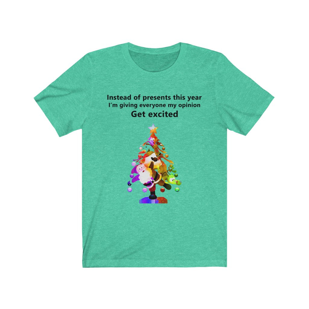 Instead of presents I will be giving everyone my opinion Christmas t-shirt