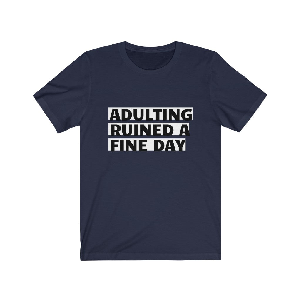 Unisex Jersey Short Sleeve Tee - Adulting ruined a fine day