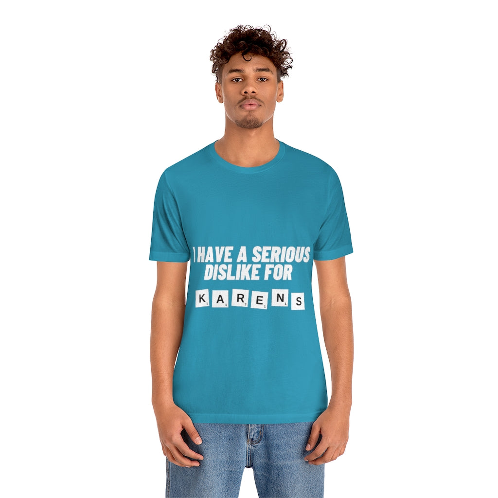 Unisex Jersey Short Sleeve Tee - I Have Serious Dislike for Karens