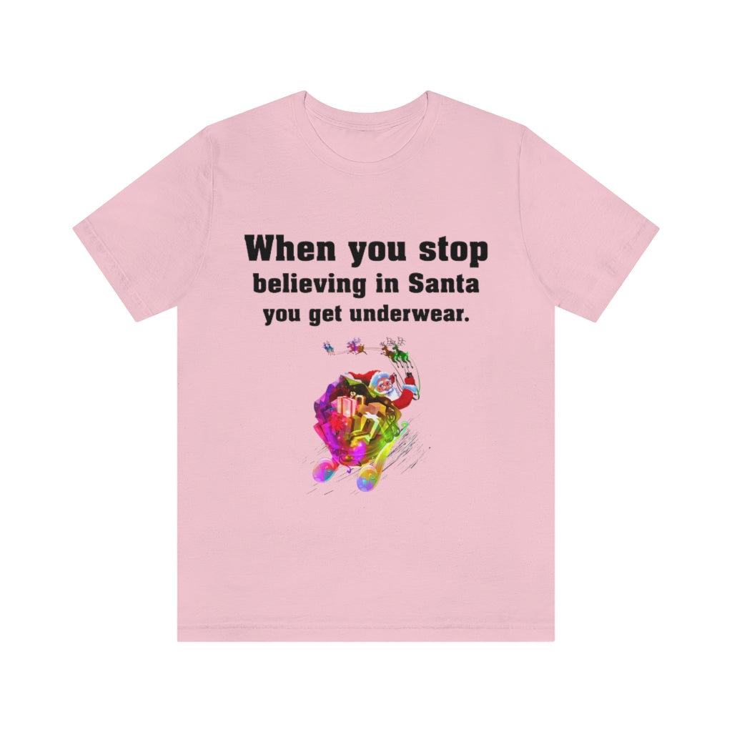 When you stop believing in Santa Christmas Unisex Jersey Short Sleeve T-shirt