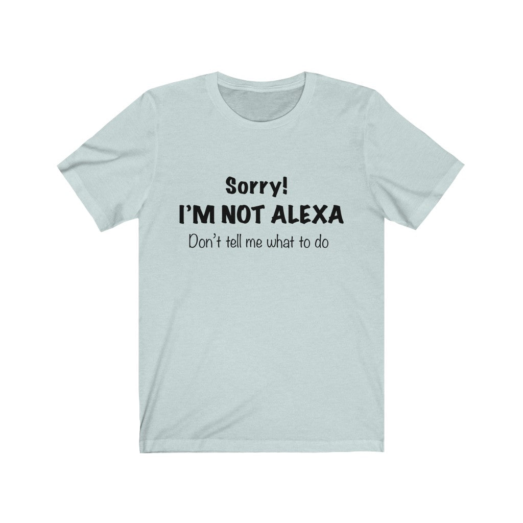 Unisex Jersey Short Sleeve Tee - Sorry I'm Not Alexa.