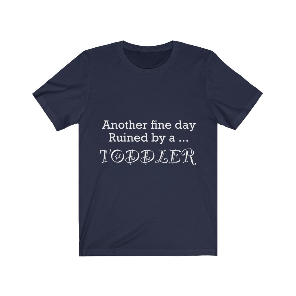 Unisex Jersey Short Sleeve Tee - Another fine day ruined by a toddler
