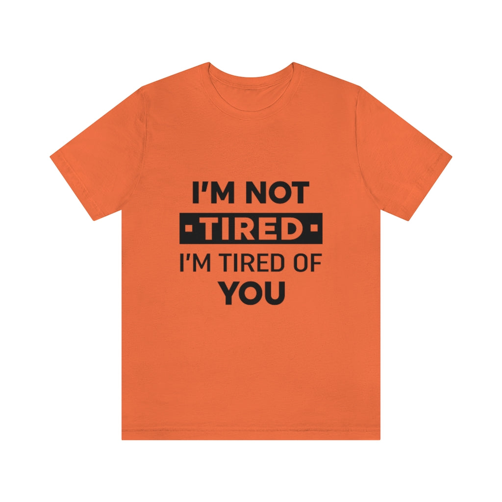 Unisex Jersey Short Sleeve Tee-I am tired of you