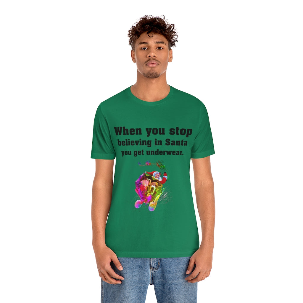 When you stop believing in Santa Christmas Unisex Jersey Short Sleeve T-shirt