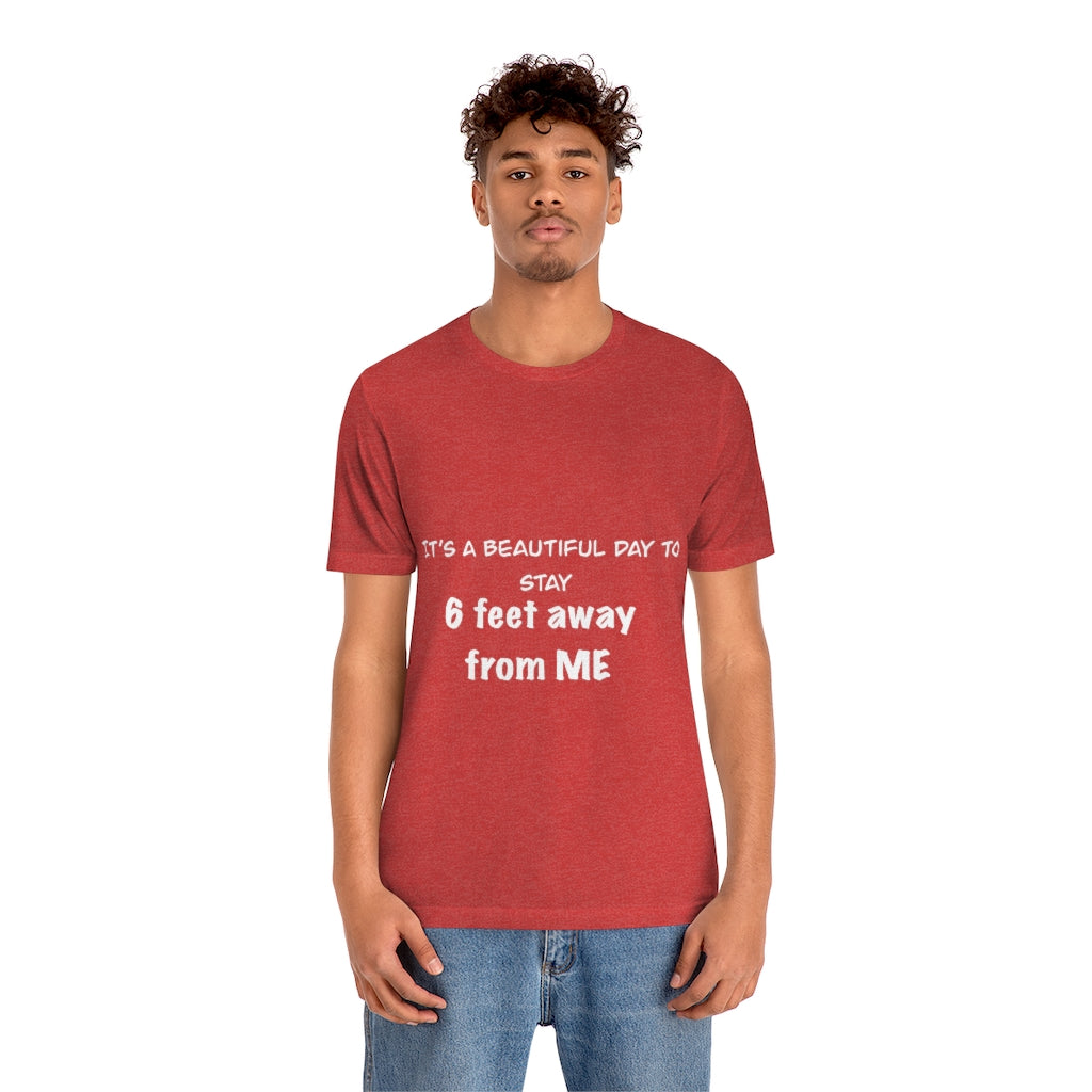 Unisex Jersey Short Sleeve Tee - It's a beautiful day to stay 6 feet away from me