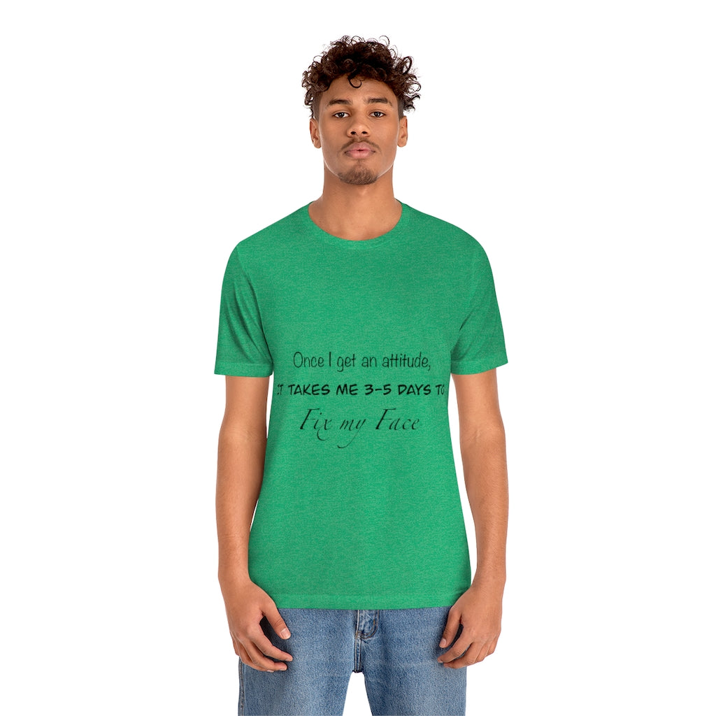Unisex Jersey Short Sleeve Tee - Once I get an attitude.