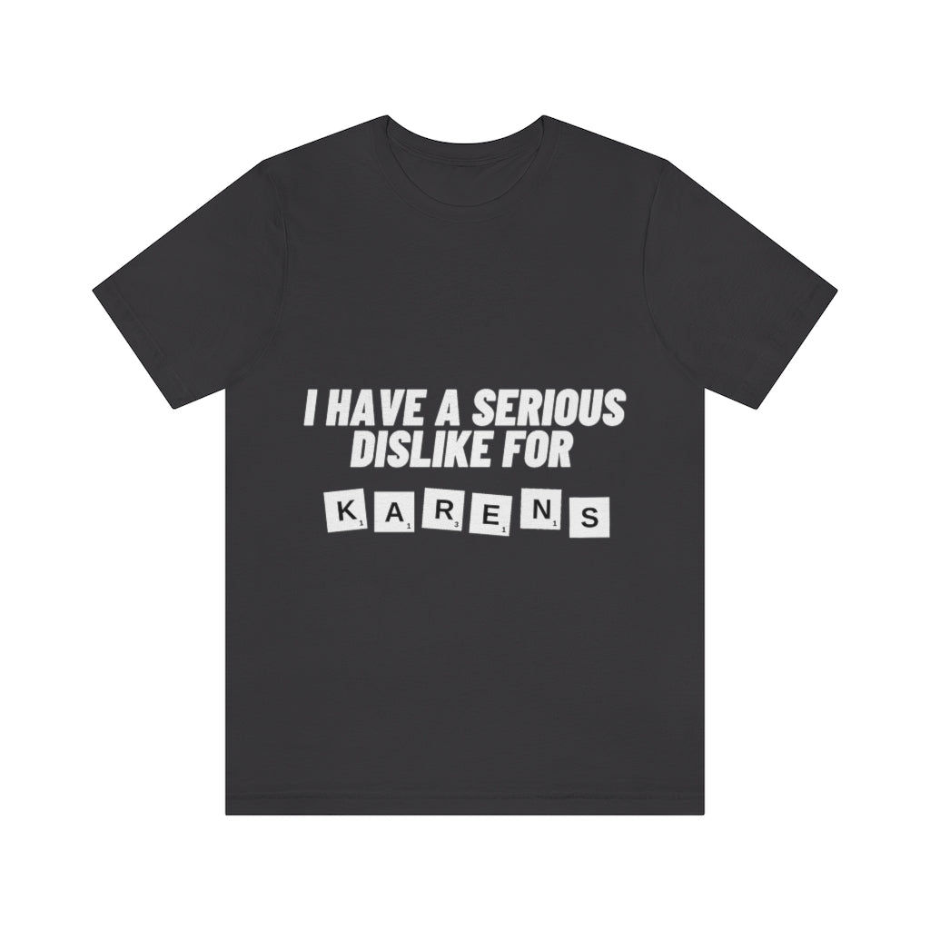 Unisex Jersey Short Sleeve Tee - I Have Serious Dislike for Karens